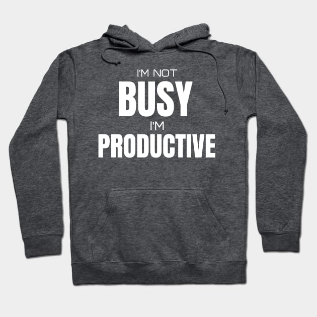I m not busy I m productive Hoodie by PositiveMindTee